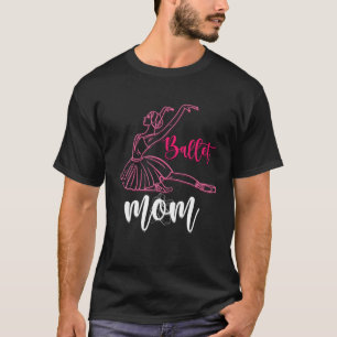 Ballet Mom Ballet Dancing Jete Chasse Plie Balleri T-Shirt