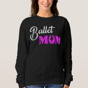 Ballet Mum Ballerina Love To Dance Ballet 1 Sweatshirt