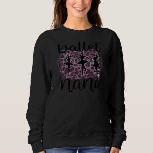 Ballet Nana Proud Nana Grandma Of A Ballerina Nana Sweatshirt