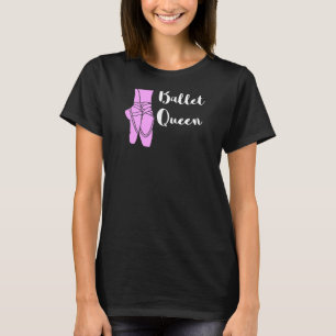 Ballet Queen Ballerina Ballet Shoes Ballett Dancin T-Shirt