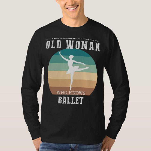 Ballet Queen: Never Underestimate an Old Woman Tee (Front)