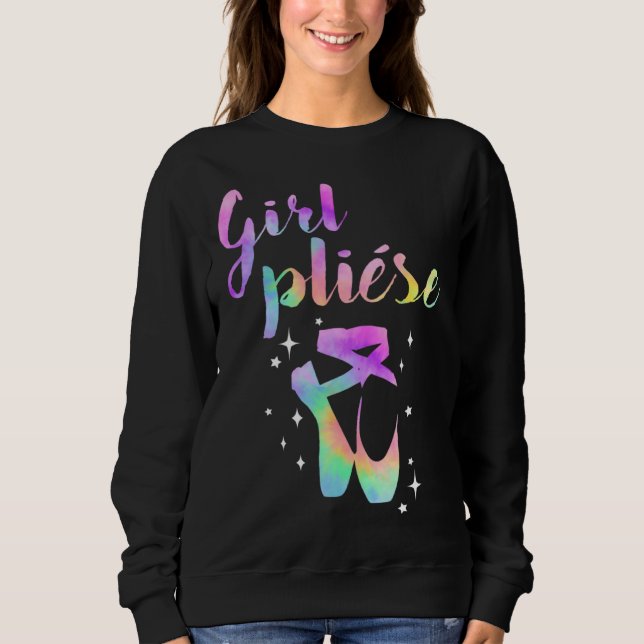 Ballet Saying Quote Girl Pliese Pastel Rainbow Tie Sweatshirt (Front)