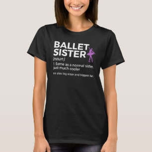 Ballet Sister Definition Big Sister And Biggest Fa T-Shirt