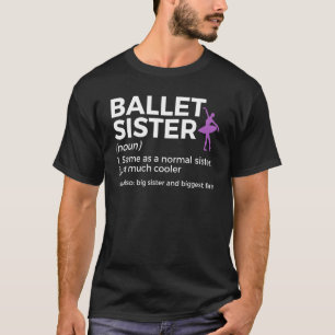 Ballet Sister Definition Big Sister And Biggest Fa T-Shirt