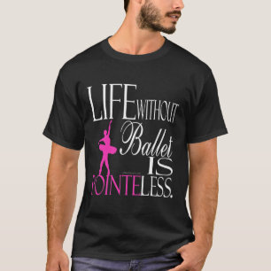 Ballet T-shirt - Life without Ballet Is