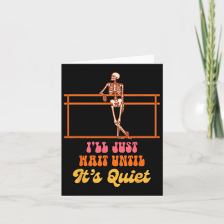 Ballet Teacher Dancing Skeleton I Just Wait Until  Card