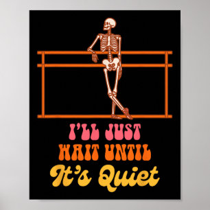 Ballet Teacher Dancing Skeleton I Just Wait Until Poster