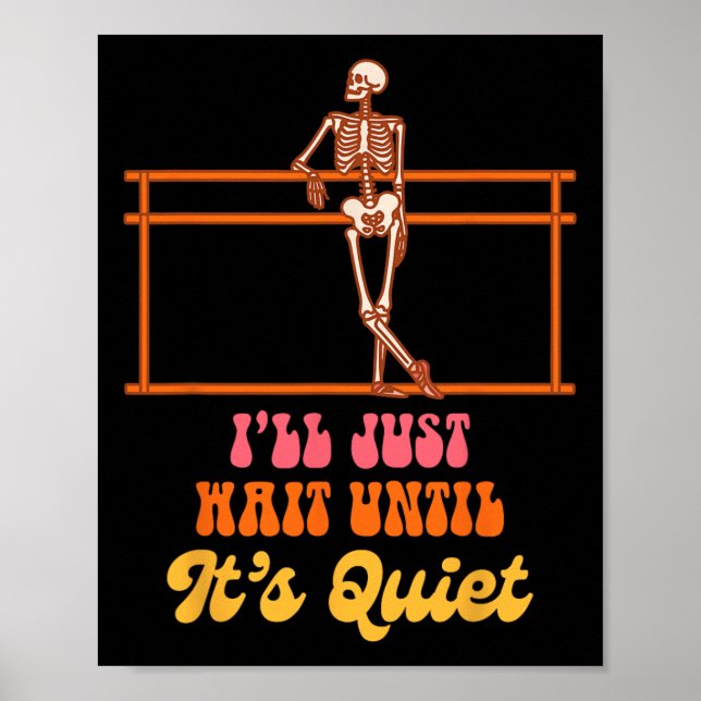 Ballet Teacher Dancing Skeleton I Just Wait Until  Poster (Front)