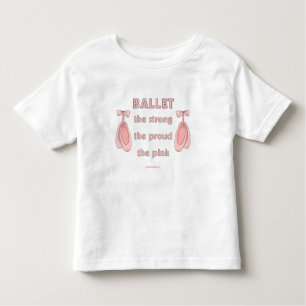 Ballet: The Brave The Strong The Pink Toddler T-Shirt