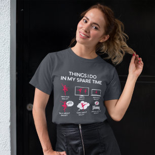 Ballet Things I Do In My Spare Time T-Shirt