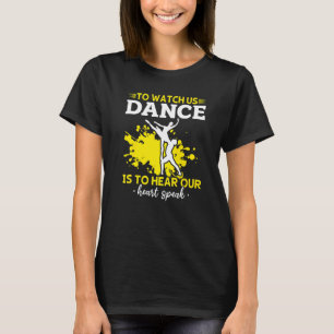 Ballet To watch us dance is to hear our heart spea T-Shirt