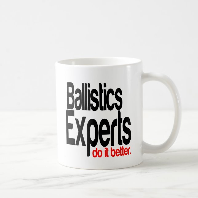 Ballistics Experts Do It Better Coffee Mug (Right)