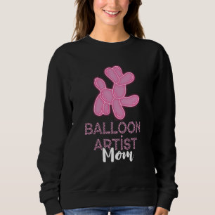 Balloon Artist Mom Balloon Twister Mother Balloon  Sweatshirt