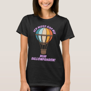 Balloon Driving Balloon Ride Hot Air Balloon Aviat T-Shirt