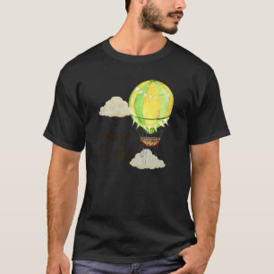 Balloon Ride Motivitional Quote Hot Air Balloon Ai T-Shirt