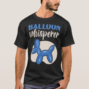 Balloon Whisperer Balloon Twisting Balloon Modelin T-Shirt