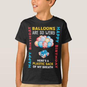 Balloons Are So Weird Happy Birthday Joke T-Shirt