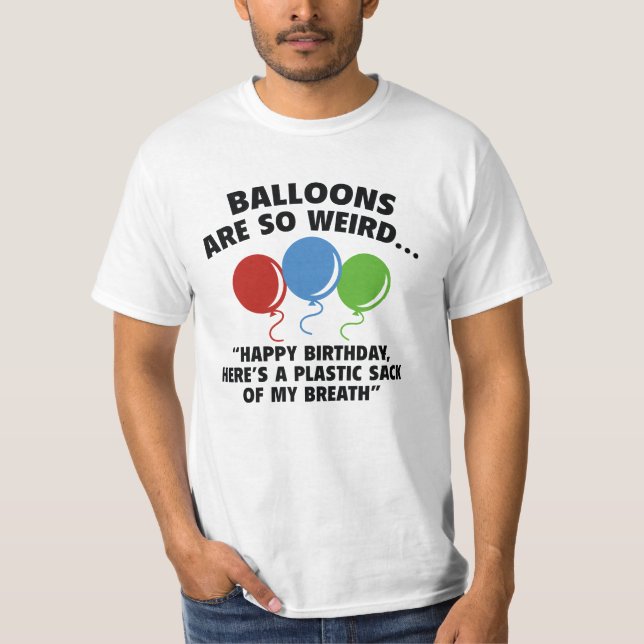 Balloons Are So Weird T-Shirt (Front)
