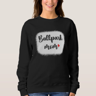 Ballpark Mom Mother s Day   Baseball Softball Mama Sweatshirt