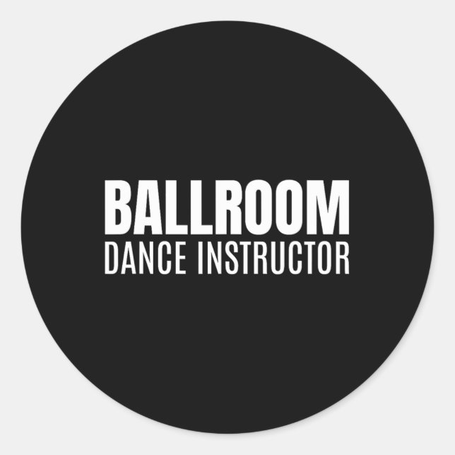 Ballroom Dance Instructor  Classic Round Sticker (Front)
