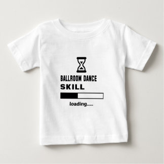 Ballroom dance skill Loading...... Baby T-Shirt