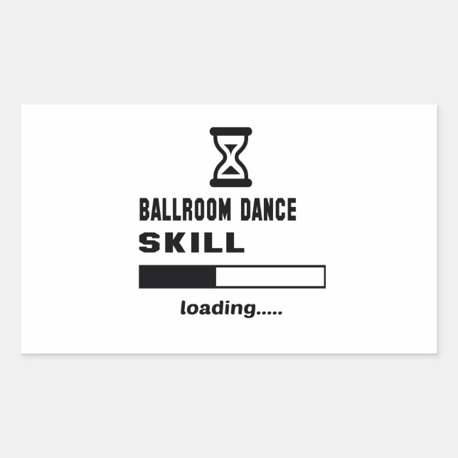 Ballroom dance skill Loading...... Rectangular Sticker (Front)