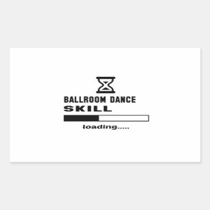 Ballroom dance skill Loading...... Rectangular Sticker