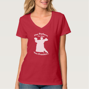 Ballroom Dance: You perform the way you practice.. T-Shirt