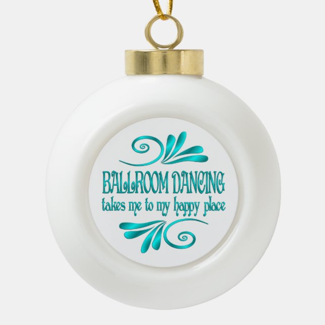 Ballroom Dancing Happy Place Ceramic Ball Christmas Ornament (Front)