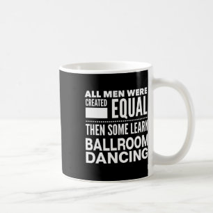 Ballroom Dancing Men Funny Statement Dancers Waltz Coffee Mug