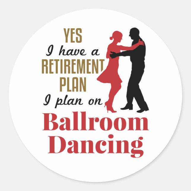 Ballroom Dancing Retirement Plan Funny Dancer Classic Round Sticker (Front)