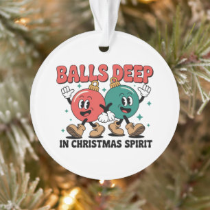 Balls Deep Into Christmas Sarcastic Dirty Humor  Ornament
