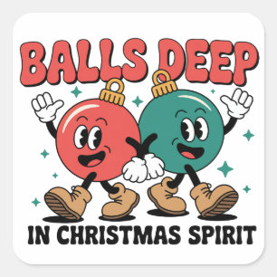 Balls Deep Into Christmas Sarcastic Dirty Humor  Square Sticker
