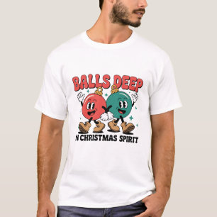 Balls Deep Into Christmas Sarcastic Dirty Humour  T-Shirt