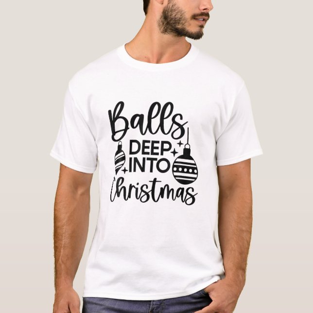 Balls Deep Into Christmas T-Shirt (Front)