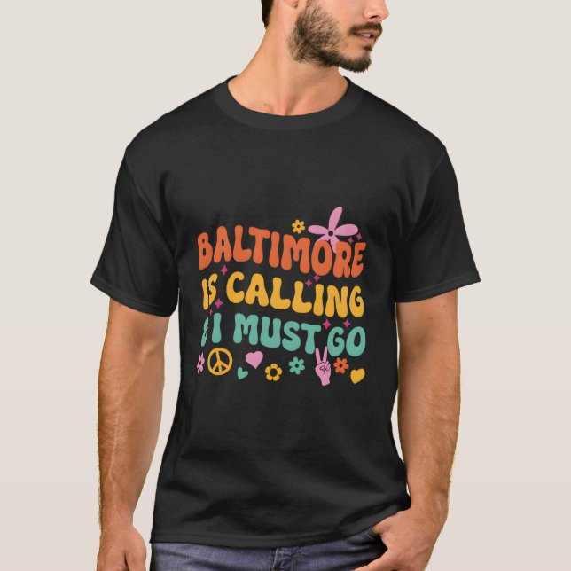 Baltimore Is Calling And I Must Go T-Shirt (Front)