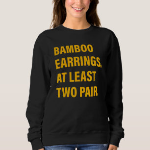 Bamboo Earrings At Least Two Pair Sweatshirt