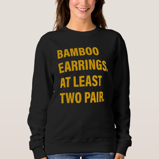 Bamboo Earrings At Least Two Pair Sweatshirt (Front)