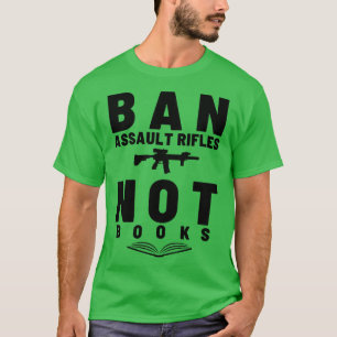 Ban Assault Rifles Not Books 15 T-Shirt