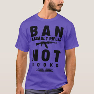 Ban Assault Rifles Not Books 19 T-Shirt
