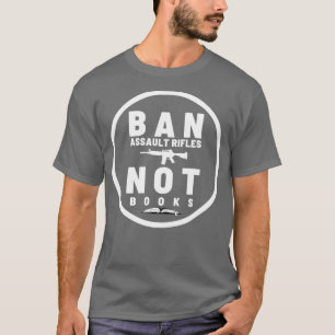 Ban Assault Rifles Not Books 24 T-Shirt