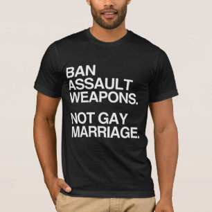 BAN ASSAULT WEAPONS NOT GAY MARRIAGE -.png T-Shirt