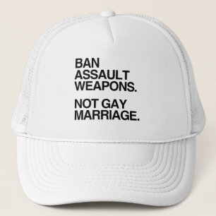 BAN ASSAULT WEAPONS NOT GAY MARRIAGE TRUCKER HAT