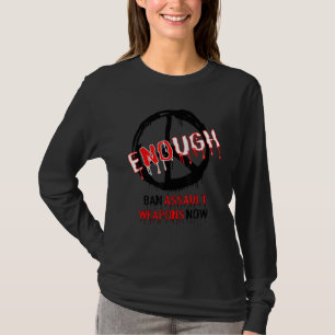 Ban Assault Weapons Now Enough Gun Violence T-Shirt
