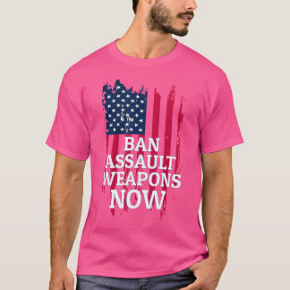 Ban Assault Weapons Now For Anti-Gun Activists T-Shirt