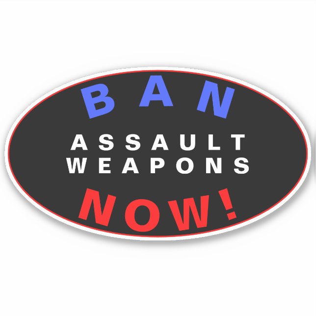 BAN ASSAULT WEAPONS NOW! Pro Gun Control Reform (Front)