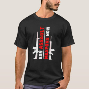 Ban Assault Weapons Now   T-Shirt