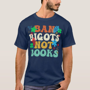 Ban Bigots Not Book T-Shirt