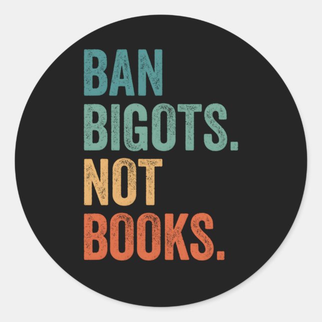 Ban Bigots Not Books Banned Books Bookish Libraria Classic Round Sticker (Front)