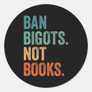 Ban Bigots Not Books Banned Books Bookish Libraria Classic Round Sticker